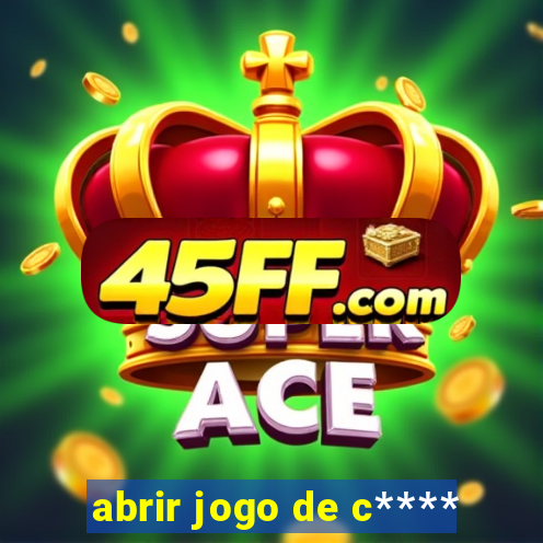 abrir jogo de c****